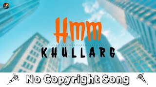 Hmm  KHULLARG  NoCopyrightSongs  no copyright status songs  New remix Song [upl. by Tonkin]