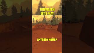 Anybody Home  A NOOB plays Firewatch Blind Playthrough [upl. by Osyth]