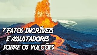 7 Fatos Incríveis e Assustadores sobre os Vulcões [upl. by Ailgna]