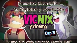 MOMENTOS DIVERTIDOS de Victor y Acenix en VICNIX EXTREMO PARTE 6 CAP 3 [upl. by Rafaello]