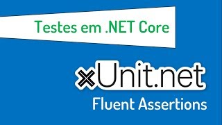 Testes em NET Core com xUnit e Fluent Assertions [upl. by Royden730]