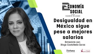 EconomíaSocial  Desigualdad en México sigue pese a mejores salarios Diego Castañeda [upl. by Sorenson]