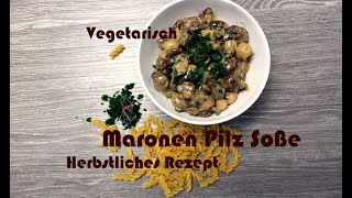 Maronen Pilz Soße  Rezept  Herbstlicher Gaumenschmaus [upl. by Narat678]