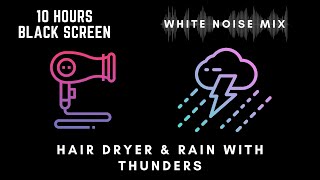 10 Hour Mix of HAIR DRYER and RAIN with THUNDER Sounds  White Noise  Black Screen  Soothe a Baby [upl. by Gillman731]