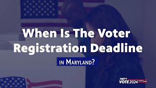 Maryland Voter Registration Deadline  Vote 2024 Be Informed [upl. by Aloisia]