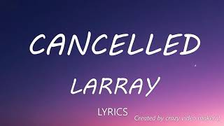 Larray  Cancelled Disstrack Lyrics [upl. by Natica]