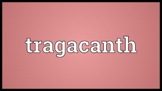 Tragacanth Meaning [upl. by Horatio]