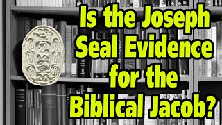 Is the Joseph Seal Evidence of the Biblical Patriarch Jacob [upl. by Flossy180]