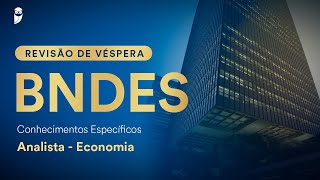 Revisão de Véspera BNDES  Conhecimentos Específicos  Analista  Economia [upl. by Bertero]