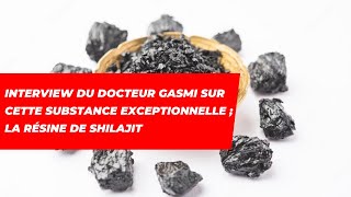 Interview du Dr GASMI sur cette substance exceptionnelle LA RÉSINE DE SHILAJIT [upl. by Lecroy]