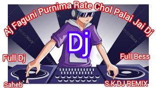 Aj Faguni Purnima Rate Chol Palai Jai Dj  SK DJ REMIX  Full Dj  Full Bess   Saheb Lohasa [upl. by Inar965]