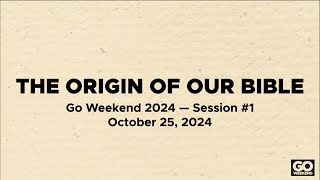 Go Weekend 2024 Part 1 The Origin of the Bible [upl. by Ashia]