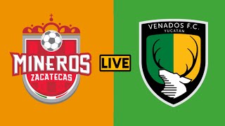 Venados FC vs Mineros de Zacatecas Liga de Expansión MX En vivo Hoy partido de futebol [upl. by Eissolf225]