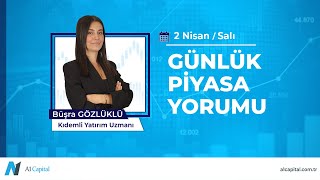 Günlük Piyasa Yorumu • 2 Nisan 2024 [upl. by Atnoek]