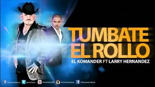 El Komander Ft Larry Hernandez  Tumbate El Rollo [upl. by Madonia]