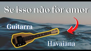 Se isso não for amor  Solo Guitarra Havaiana com Ulisses Meneses [upl. by Bettye]