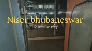 NISER BHUBANESWAR  interview vlog [upl. by Otero]