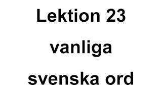 Lektion 23  vanliga ord  Svenska för Nybörjare  A1 CEFR [upl. by Ambrogio]