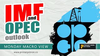 IMF and OPEC Outlook  Monday Macro View [upl. by Emie]