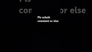 Pls comment schott or else [upl. by Anderea]