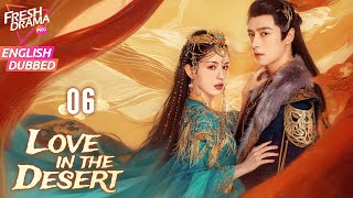 【ENG DUB】Love in the Desert EP06 🔥An entangled lovehate dynamic  Hankiz Omar Alen Fang [upl. by Frechette435]