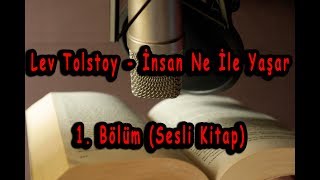 Lev Tolstoy  İnsan Ne İle Yaşar 1 Bölüm Sesli Kitap [upl. by Vories170]