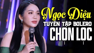 Ngọc Diệu 2024  Tuyển Tập 10 Bài Hát Bolero Mới Được Yêu Thích Nhất Sao Trời Làm Gió Chiều Sân Ga [upl. by Kcyred436]