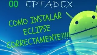 00 INSTALAR ECLIPSE Y CONFIGURAR EL ENTORNO DE DESARROLLO CORRECTAMENTE  Android [upl. by Narik493]