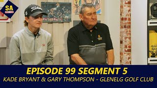 SASS 2023 Episode 99 Segment 5 Kade Bryant amp Gary Thompson – Glenelg Golf Club [upl. by Gnivri477]