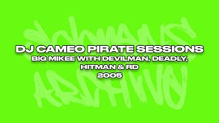 DJ Cameo Pirate Sessions  Big Mikee with Devilman Deadly Hitman GT amp RD  2005 [upl. by Anchie]