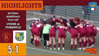 Romulea  Grifone Gialloverde  GOAL e HIGHLIGHTS Ritorno Semifinale Playoff Under 15 Femminile [upl. by Enimsay]