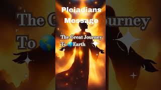 Pleiadians Message To Humankind about The Great Voyage To Earth pleiadian celestialcitizen [upl. by Madelyn]