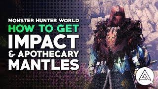 Monster Hunter World  How to Get Impact amp Apothecary Mantles [upl. by Anu]