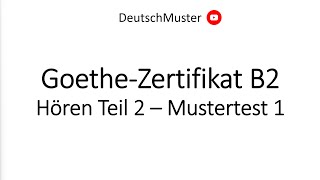 GoetheZertifikat B2  Hören Teil 2  Mustertest 1 [upl. by Enrobialc]