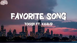 Toosii  Favorite Song Lyrics ft Khalid [upl. by Gautea755]