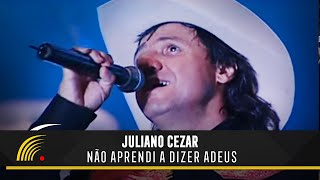 Juliano Cezar  Não Aprendi A Dizer Adeus  Juliano Cezar Ao Vivo [upl. by Jona]