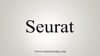 How To Say Seurat [upl. by Enaz]