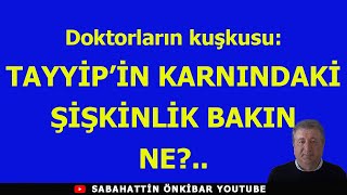 Doktorların kuşkusuTAYYİPİN KARNINDAKİ ŞİŞKİNLİK BAKIN NE [upl. by Rezeile320]