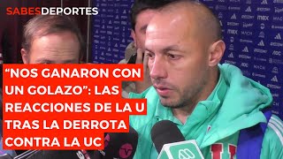 quotNos ganaron con un golazoquot Las reacciones de la U de Chile vs Católica en el CLÁSICO UNIVERSITARIO [upl. by Ranee961]