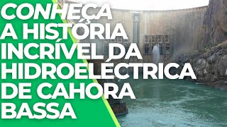 Conheça a História Incrível da Hidroelectrica de Cahora Bassa [upl. by Ladnyk]