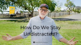 How Do We Stay Undistracted Bob Goff [upl. by Misti]