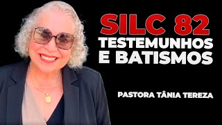 SILC 82  TESTEMUNHOS E BATISMOS  PASTORA TÂNIA TEREZA [upl. by Llehsim]