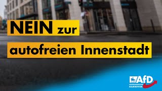 Autofreie Innenstadt Nicht mit uns  AfD Fraktion Hannover [upl. by Huskamp296]