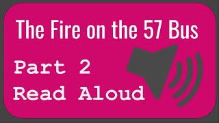 Read Aloud Fire on the 57 Bus  Pt 2 [upl. by Eilahs]