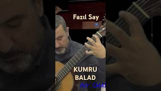 FAZIL SAY  KUMRU BALAD Arr gokhanyalcingitar [upl. by Yur]