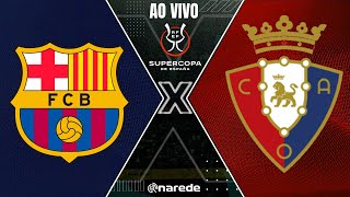 BARCELONA X OSASUNA AO VIVO  SUPERCOPA DA ESPANHA AO VIVO [upl. by Ostraw281]