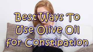 5 Best Ways To Use Olive Oil for Constipation [upl. by Nednal350]