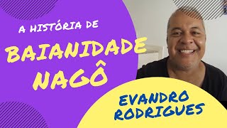 A história de BAIANIDADE NAGÔ contada pelo autor Evandro Rodrigues [upl. by Allis]