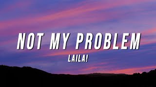 Laila  Not My Problem Lyrics [upl. by Towney]