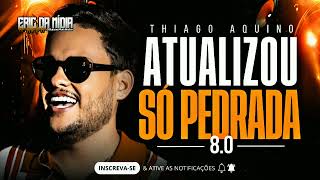 THIAGO AQUINO 2024  SÓ PEDRADA 80 REPERTÓRIO NOVO MAIO 2024  CD ATUALIZADO PRA COMER ÁGUA [upl. by Lightfoot604]